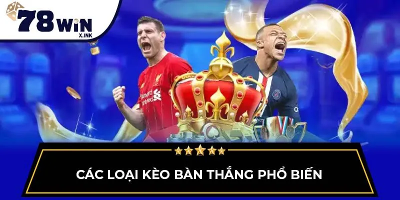 Các loại kèo bàn thắng phổ biến