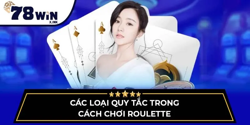 Các loại quy tắc trong cách chơi Roulette