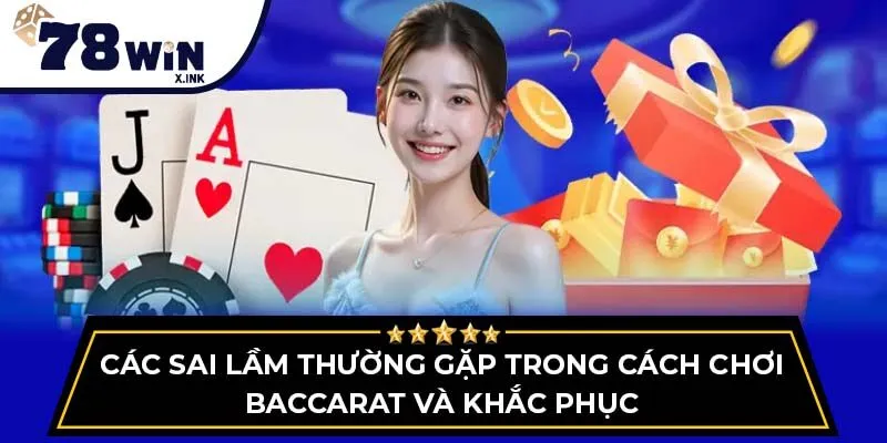 Các sai lầm thường gặp trong cách chơi Baccarat và khắc phục