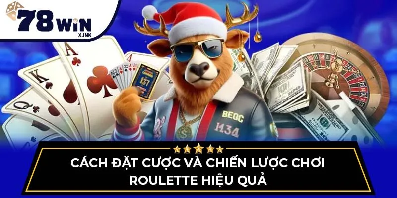 Cách đặt cược và chiến lược chơi Roulette hiệu quả
