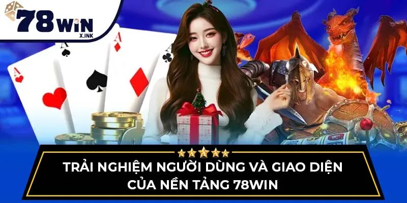 Trải nghiệm người dùng và giao diện của nền tảng 78WIN