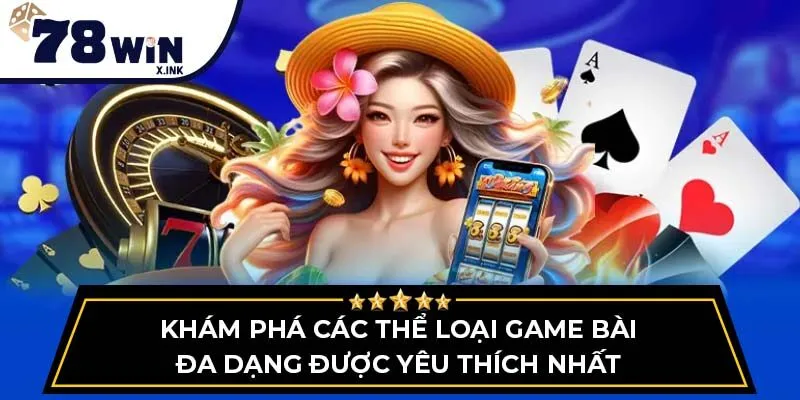 Khám phá các thể loại game bài đa dạng được yêu thích nhất