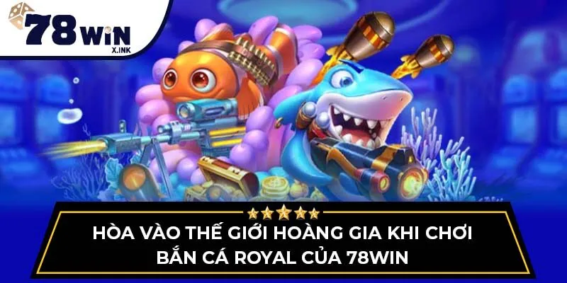 bắn cá royal