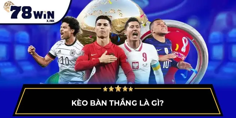 Kèo bàn thắng là gì?