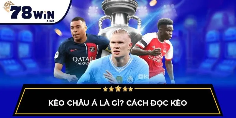 Kèo châu Á là gì? Cách đọc kèo