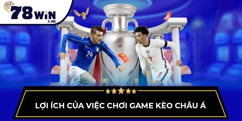 Lợi ích của việc chơi game kèo châu Á