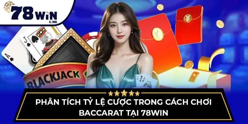 Phân tích tỷ lệ cược trong cách chơi Baccarat tại 78WIN