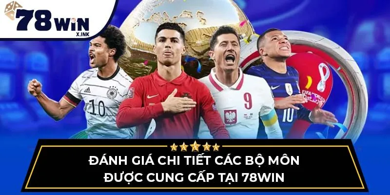 Đánh giá chi tiết các bộ môn được cung cấp tại 78WIN