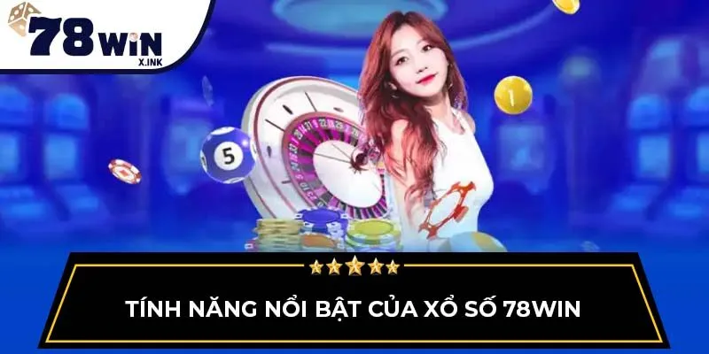 Tính năng nổi bật của xổ số 78WIN