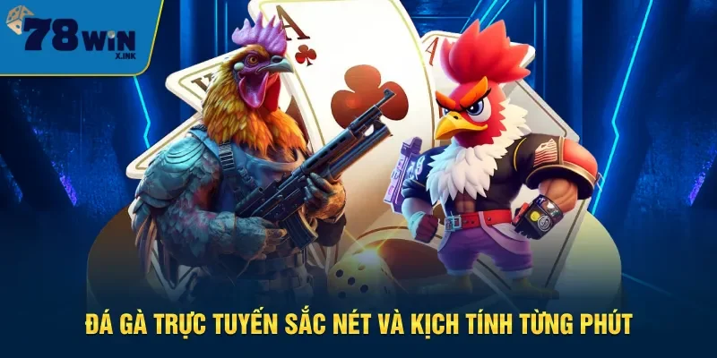 Đá gà trực tuyến đáng tham gia tại 78win