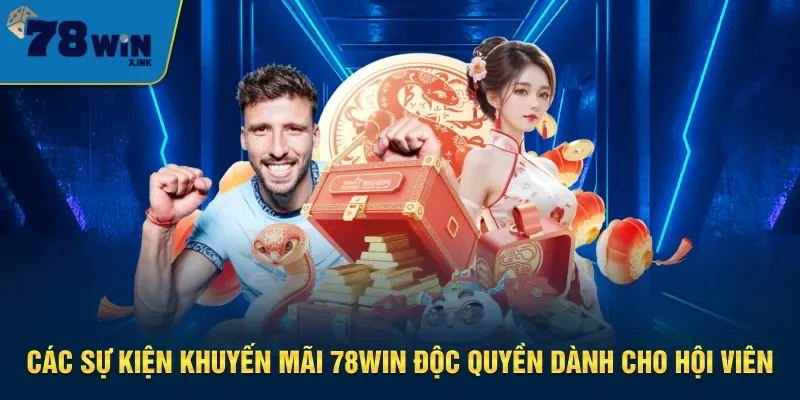 Ưu đãi hấp dẫn và đặc quyền chỉ có tại 78win